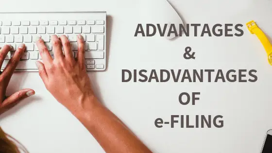 Fingers on keyboard with words advantages and disadvantages of e-Filing.