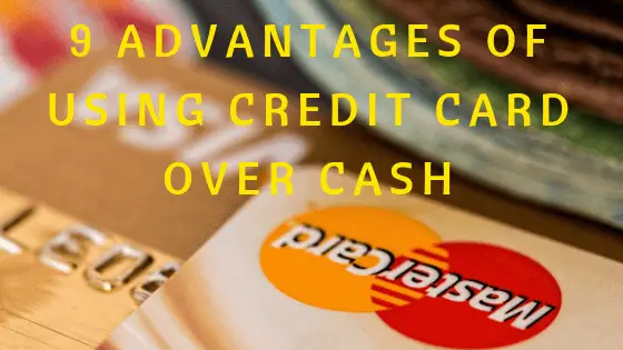 A background of credit cards and cash with wording 9 advantages of using credit card over cash.