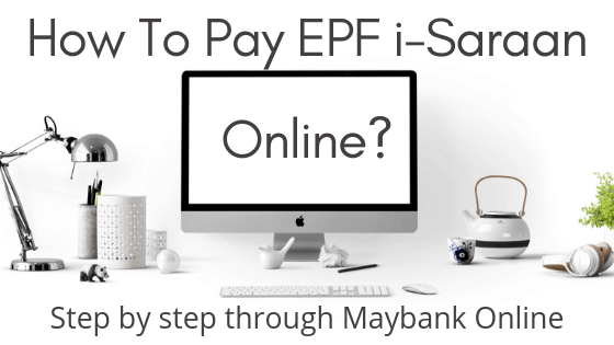 A desktop on a working table with wording how to pay EPF i-Saraan online through Maybank.