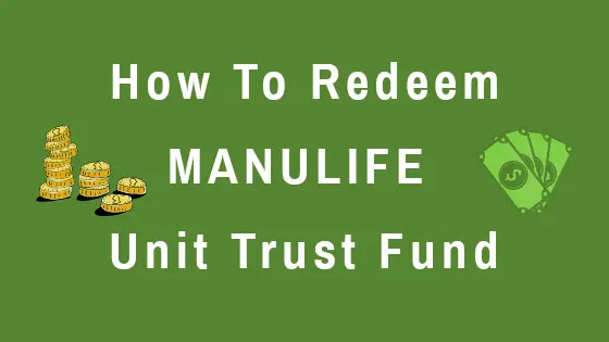 Cash and coins backdrop with wording how to redeem Manulife unit trust fund.