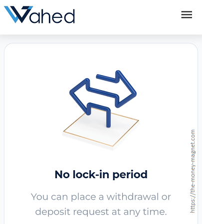 Robo-advisor such as Wahed has no lock-in period, allowing investor to place a withdrawal or deposit request at any time.